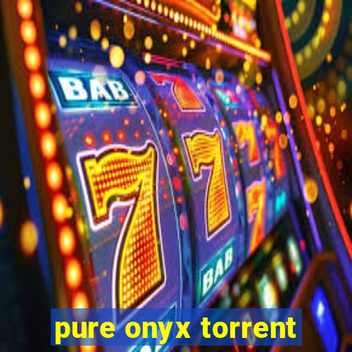 pure onyx torrent